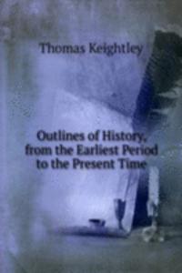 Outlines of History, from the Earliest Period to the Present Time