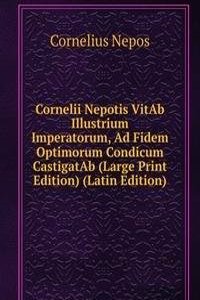 Cornelii Nepotis VitAb Illustrium Imperatorum, Ad Fidem Optimorum Condicum CastigatAb (Large Print Edition) (Latin Edition)