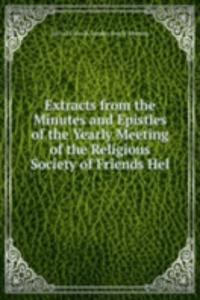 Extracts from the Minutes and Epistles of the Yearly Meeting of the Religious Society of Friends Hel