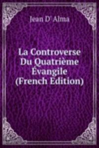 La Controverse Du Quatrieme Evangile (French Edition)