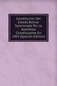 Constitucion Del Estado Bolivar Sancionada Por La Asamblea Constituyente En 1904 (Spanish Edition)