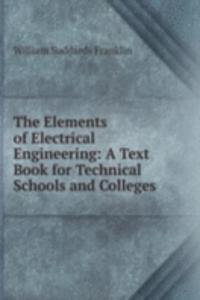 Elements of Electrical Engineering: A Text Book for Technical Schools and Colleges