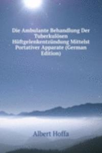 Die Ambulante Behandlung Der Tuberkulosen Huftgelenkentzundung Mittelst Portativer Apparate (German Edition)