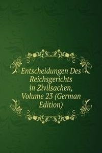 Entscheidungen Des Reichsgerichts in Zivilsachen, Volume 23 (German Edition)