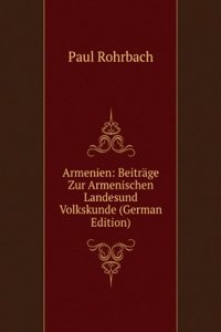 Armenien: Beitrage Zur Armenischen Landesund Volkskunde (German Edition)
