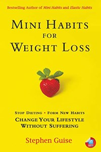 Mini Habits for Weight Loss: Stop Dieting, Form New Habits, Change Your Lifestyle Without Suffering.