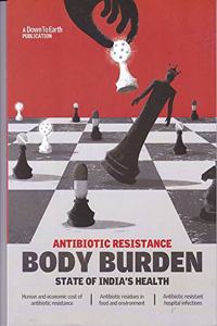 Body Burden : Antibiotic Resistance : State Of India's Health [Paperback] Sunita Narain & Others Editors