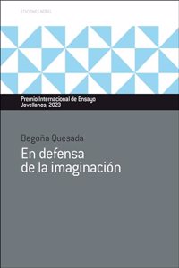 En defensa de la imaginacion: Premio internacional de ensayo Jovellanos_ 2023