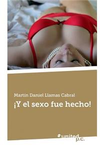 Y El Sexo Fue Hecho!