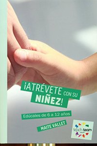 Â¡Atrevete con su ninez!: Educales de 6 a 12 anos