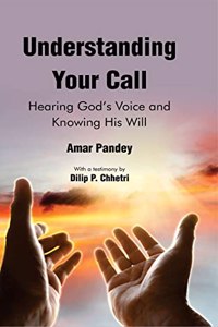 Understanding Your Call : Hearing God's Voice and Knowing His Will