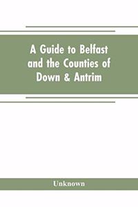 guide to Belfast and the counties of Down & Antrim