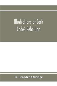 Illustrations of Jack Cade's rebellion, from researches in the Guildhall records; together with some newly-found letters of Lord Bacon