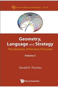 Geometry, Language and Strategy: The Dynamics of Decision Processes - Volume 2