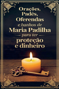 Orações, Padês, Oferendas e Banhos de Maria Padilha para ter Proteção e Dinheiro