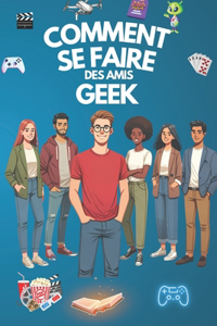Comment Se Faire Des Amis Geek