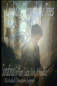 Look Up Through the Trees: Sonatinas for Piano, Guitar, Violin, & Woodflute