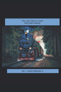The Last Train to Limbo and Other Stories