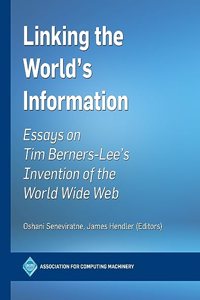 Linking the World's Information: Essays on Tim Berners-Lee's Invention of the World Wide Web