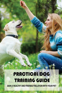 Practical Dog Training Guide
