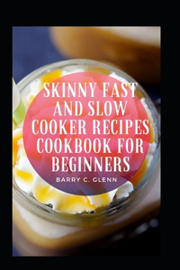 Skinny Fast And Slow Cooker Recipes Cookbook For Beginners