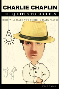 Charlie Chaplin 100 Quotes to Success