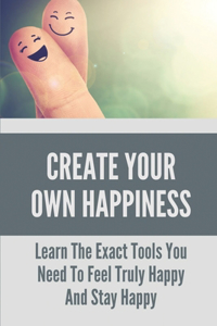 Create Your Own Happiness