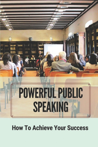 Powerful Public Speaking