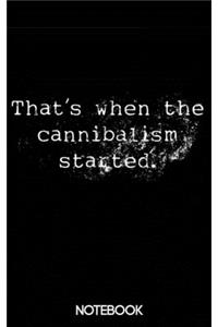 That's When the Cannibalism Started