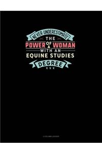 Never Underestimate The Power Of A Woman With An Equine Studies Degree