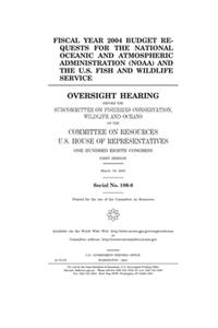 Fiscal year 2004 budget requests for the National Oceanic and Atmospheric Administration (NOAA) and the U.S. Fish and Wildlife Service