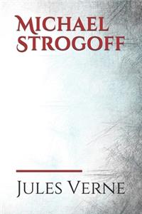 Michael Strogoff: a novel written by Jules Verne in 1876