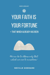 Your Faith is Your Fortune & That Which Already Has Been