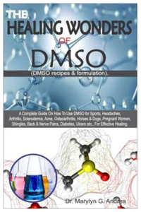 THE HEALING WONDERS OF DMSO. (DMSO Recipes & Formulation)