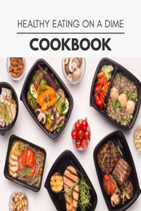 Healthy Eating On A Dime Cookbook