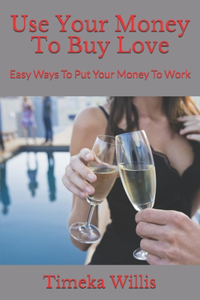 Use Your Money To Buy Love
