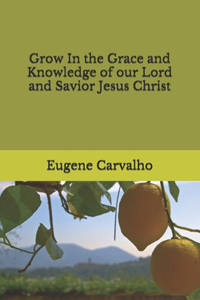 Grow In the Grace and Knowledge of our Lord and Savior Jesus Christ