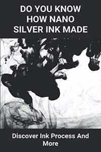 Do You Know How Nano Silver Ink Made