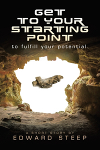 GET TO YOUR STARTING POINT to fulfill your potential.