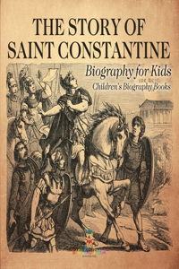 Story of Saint Constantine - Biography for Kids Children's Biography Books