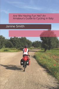 Are We Having Fun Yet? An Amateur's Guide to Cycling in Italy