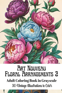 Art Nouveau Floral Arrangements 2 - Adult Coloring Book in Grayscale