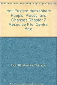 Holt Eastern Hemisphere People, Places, and Changes Chapter 7 Resource File: Central Asia