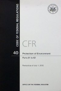 Code of Federal Regulations, Title 40, Protection of Environment, PT. 61 to 62, Revised as of July 1, 2012