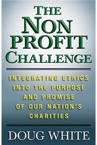 Nonprofit Challenge: Integrating Ethics Into the Purpose and Promise of Our Nation's Charities