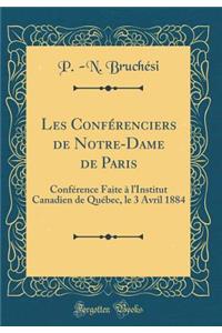 Les ConfÃ©renciers de Notre-Dame de Paris: ConfÃ©rence Faite Ã? l'Institut Canadien de QuÃ©bec, Le 3 Avril 1884 (Classic Reprint)