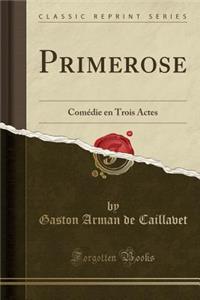 Primerose: Comï¿½die En Trois Actes (Classic Reprint)