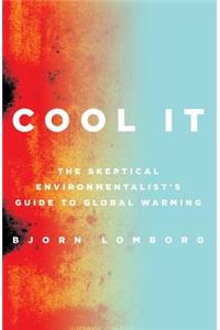 Cool It: The Skeptical Environmentalist's Guide to Global Warming