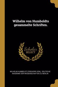 Wilhelm von Humboldts gesammelte Schriften.