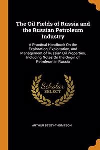 Oil Fields of Russia and the Russian Petroleum Industry